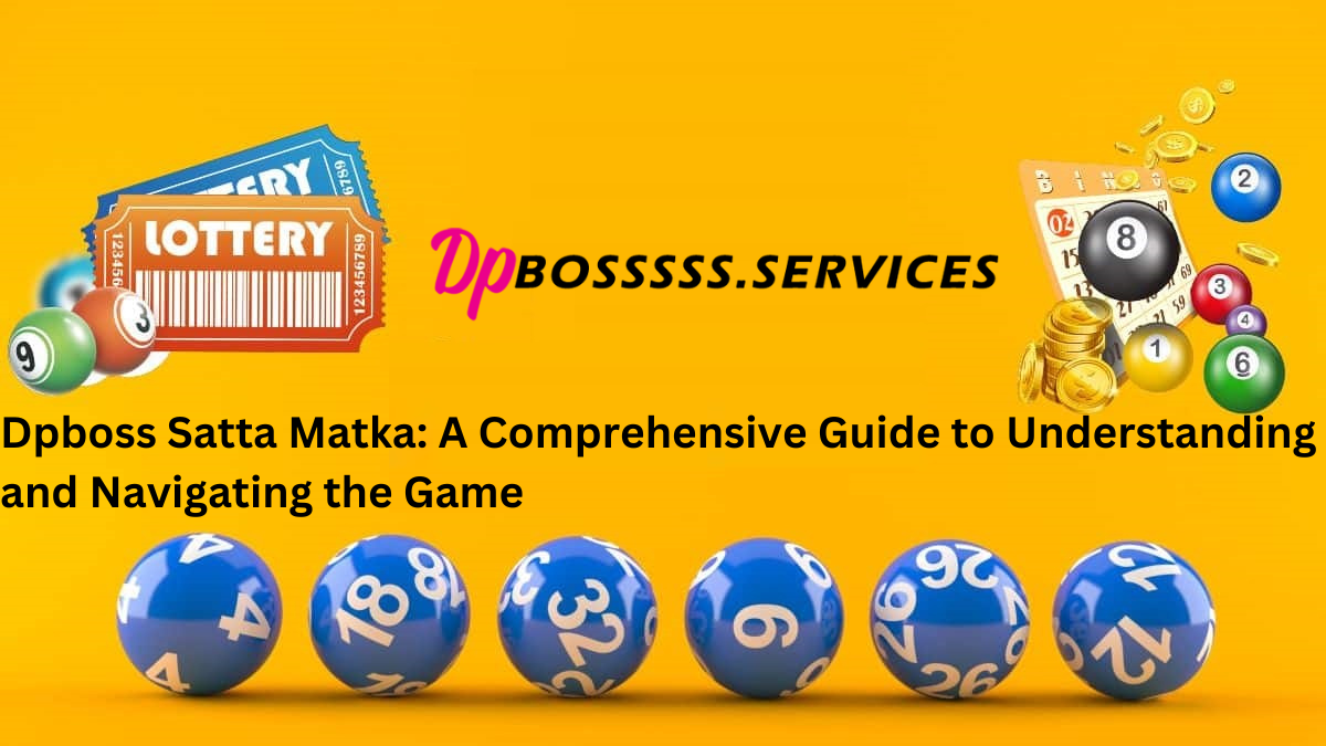 Dpboss Satta Matka: A Comprehensive Guide to Understanding and Navigating the Game